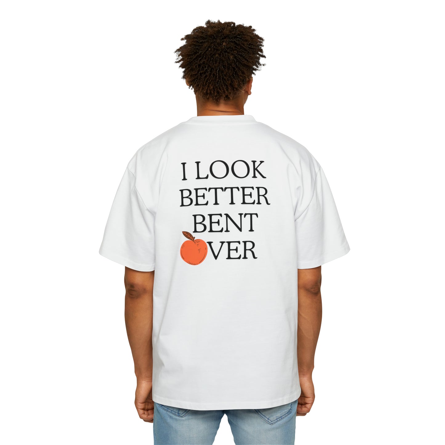 I look better bent over Heavy Oversized Tee