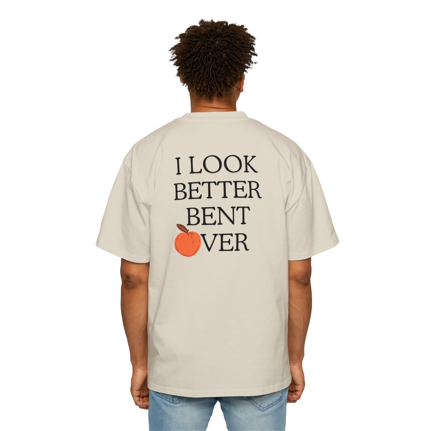I look better bent over Heavy Oversized Tee