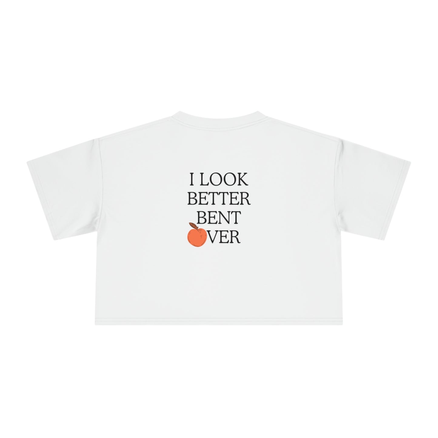 I look better bent over Women's Crop Tee