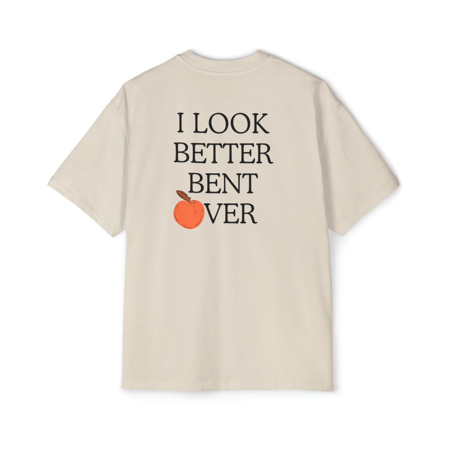 I look better bent over Heavy Oversized Tee
