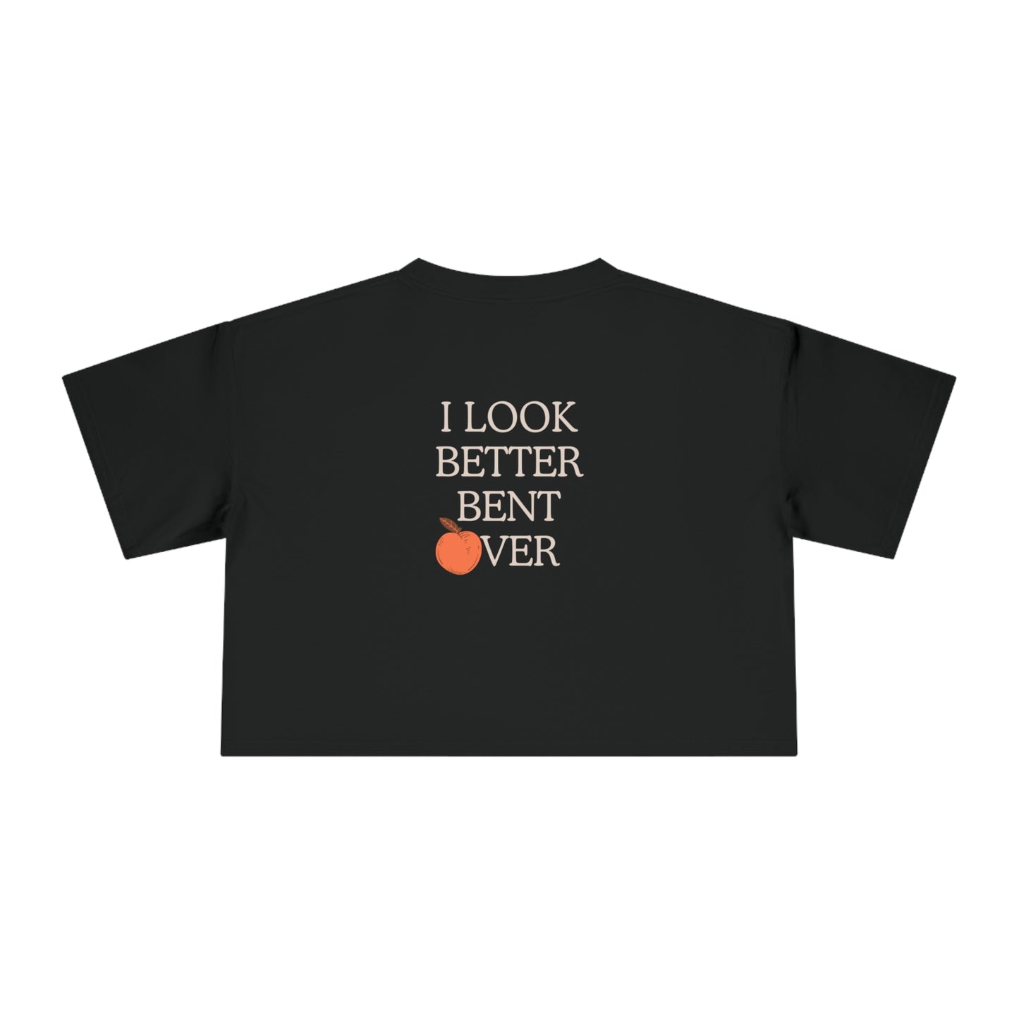 I look better bent over Women's Crop Tee