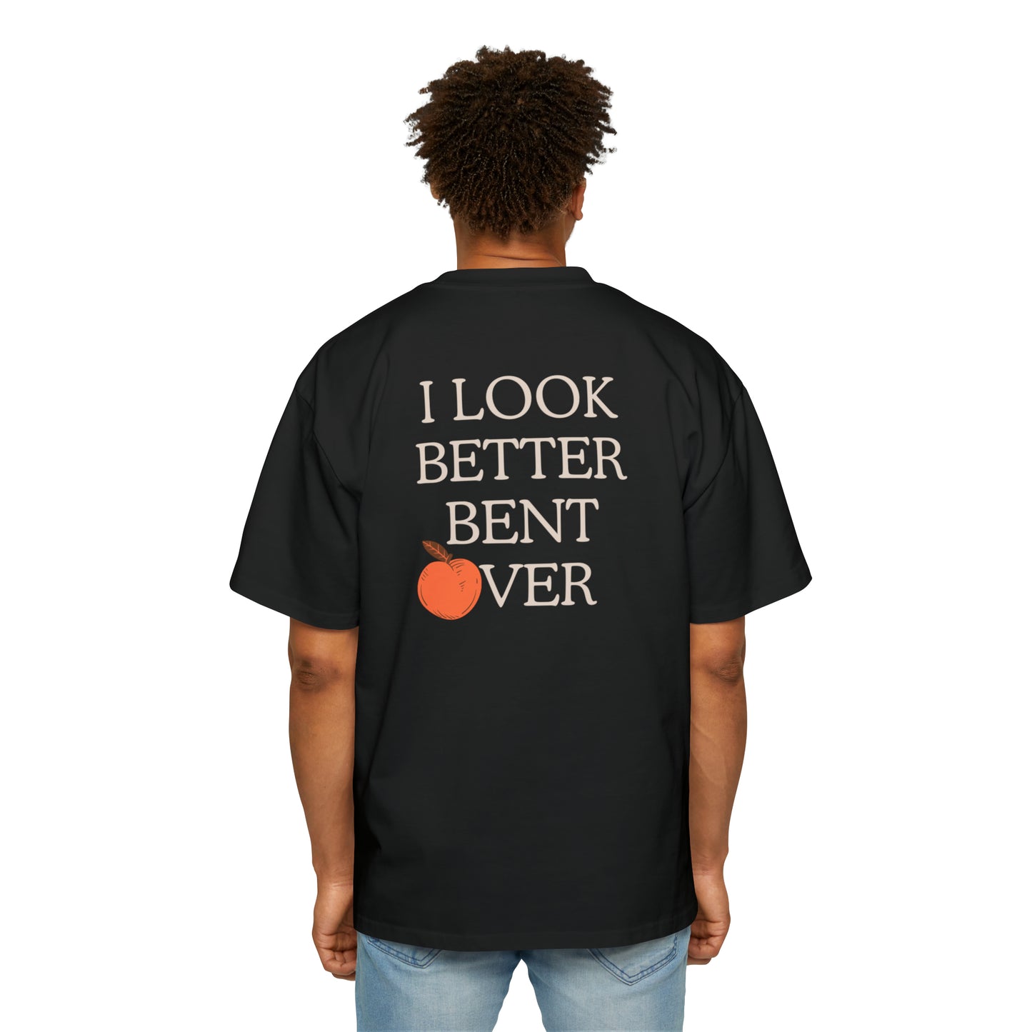 I look better bent over Heavy Oversized Tee