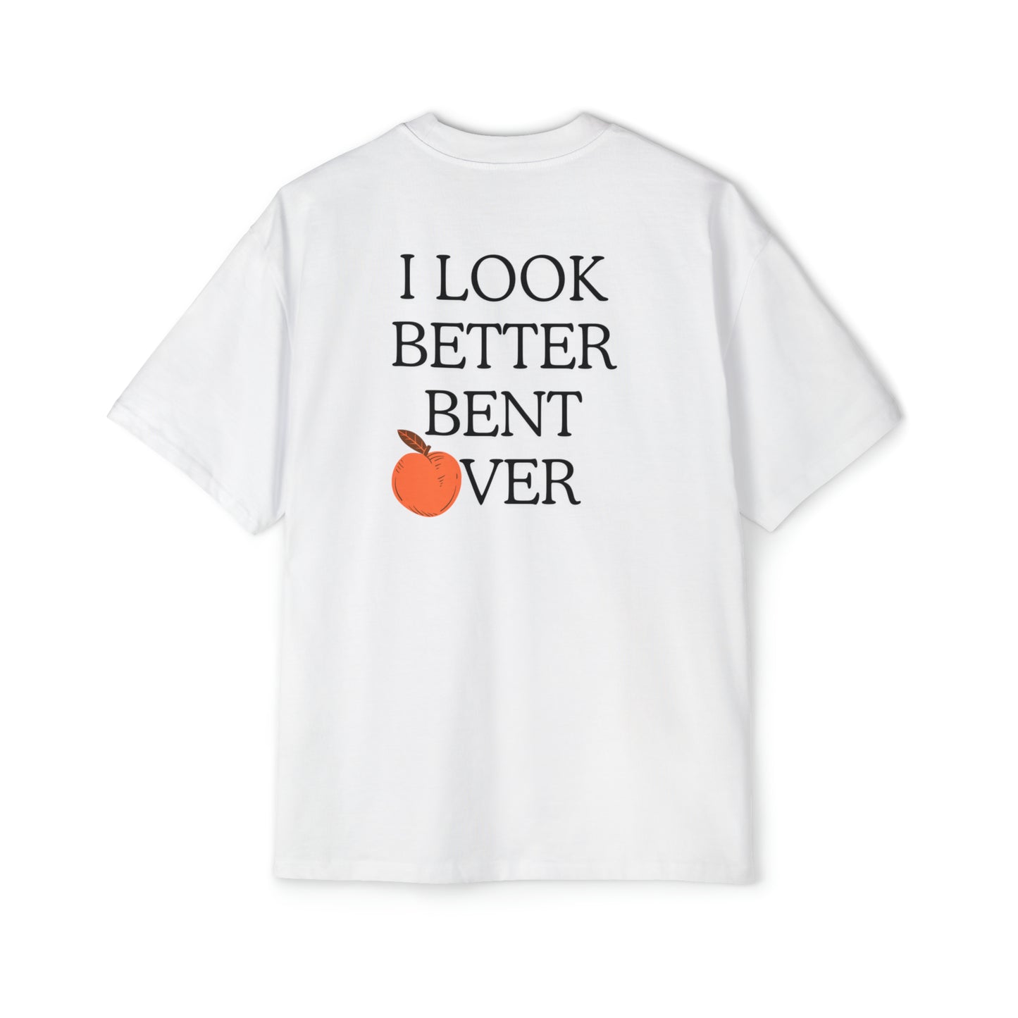 I look better bent over Heavy Oversized Tee