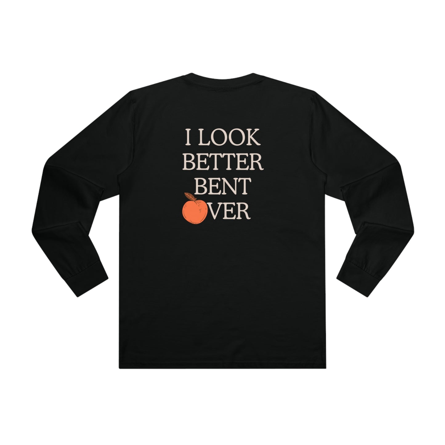 I look better bent over Long sleeve Tee
