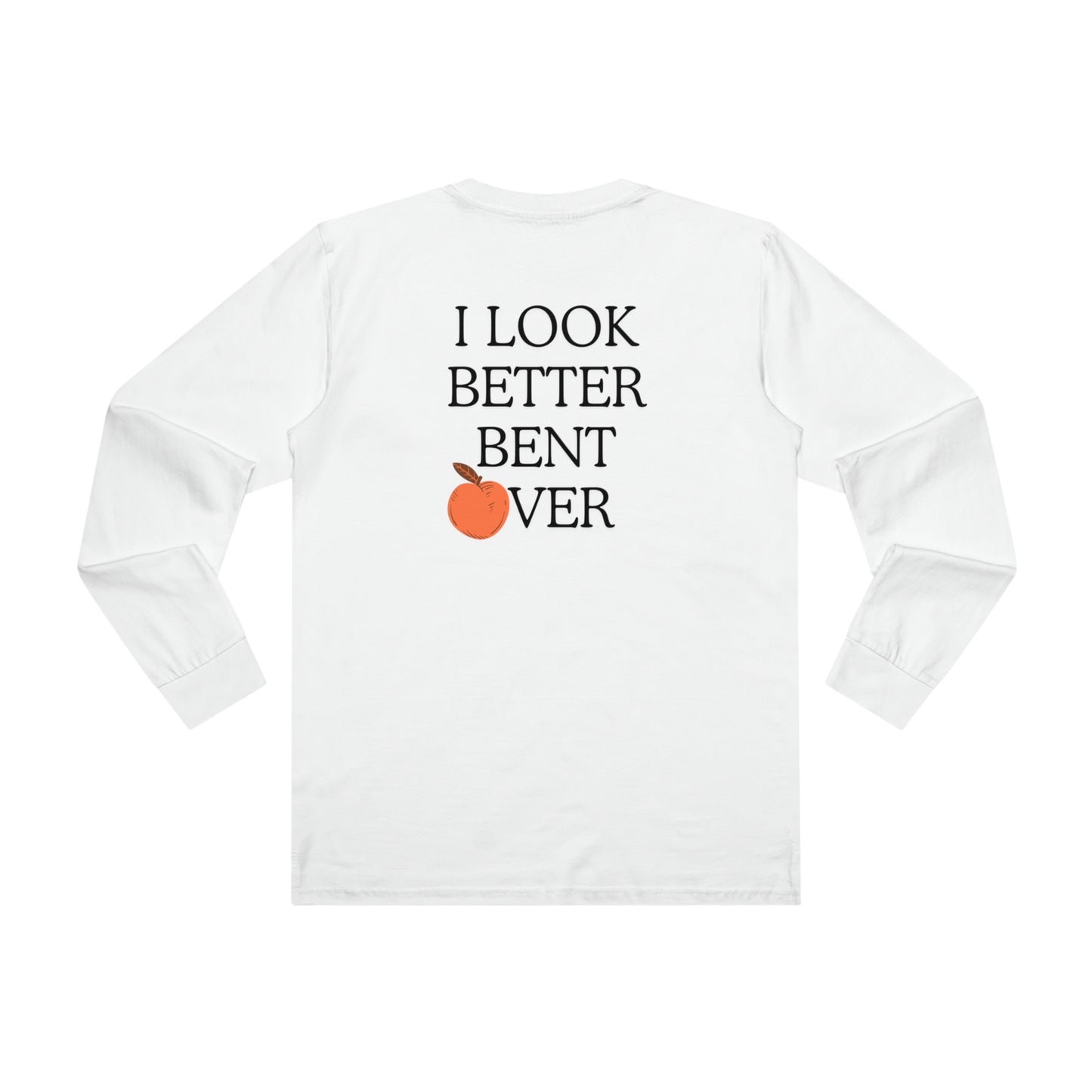 I look better bent over Long sleeve Tee