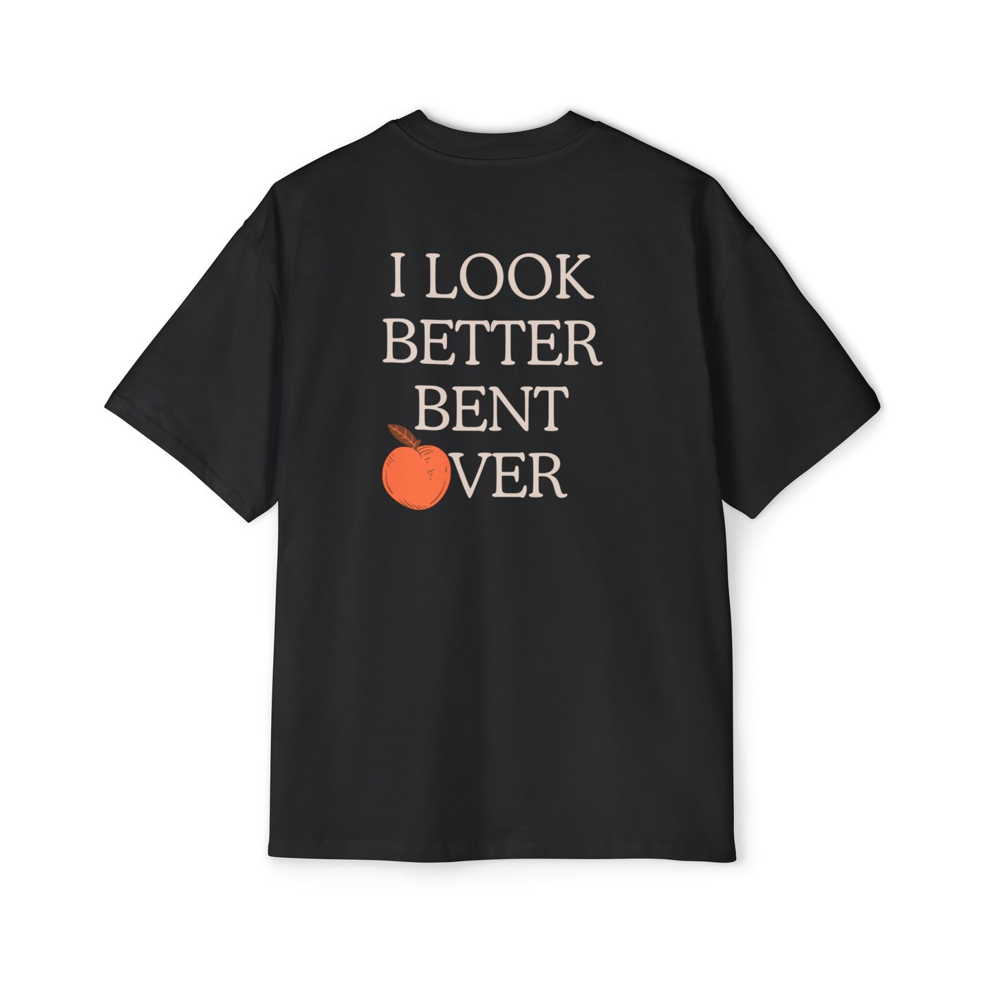 I look better bent over Heavy Oversized Tee