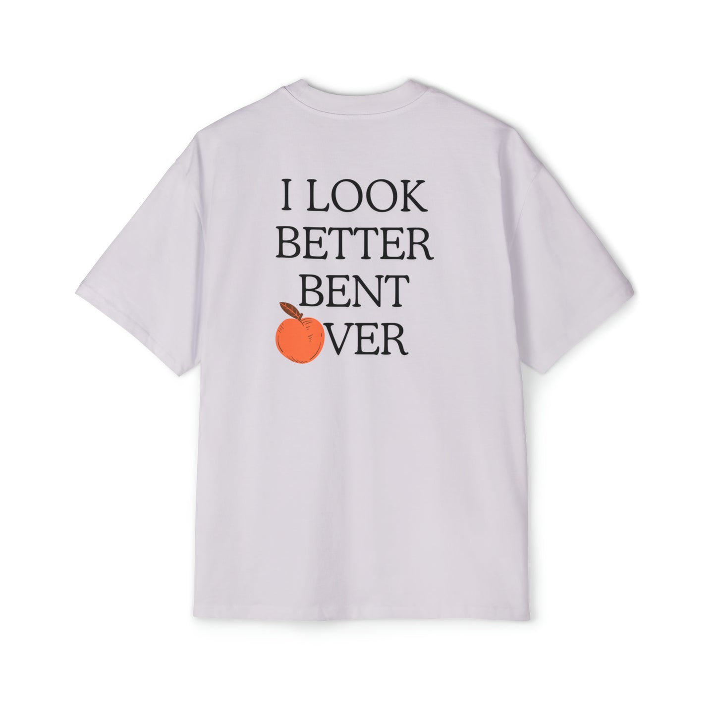 I look better bent over Heavy Oversized Tee